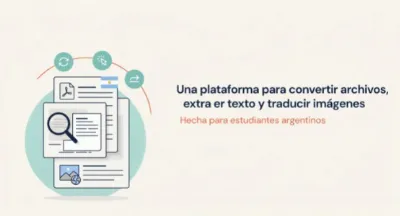 Una plataforma para convertir archivos, extraer texto y traducir imágenes para estudiantes argentinos